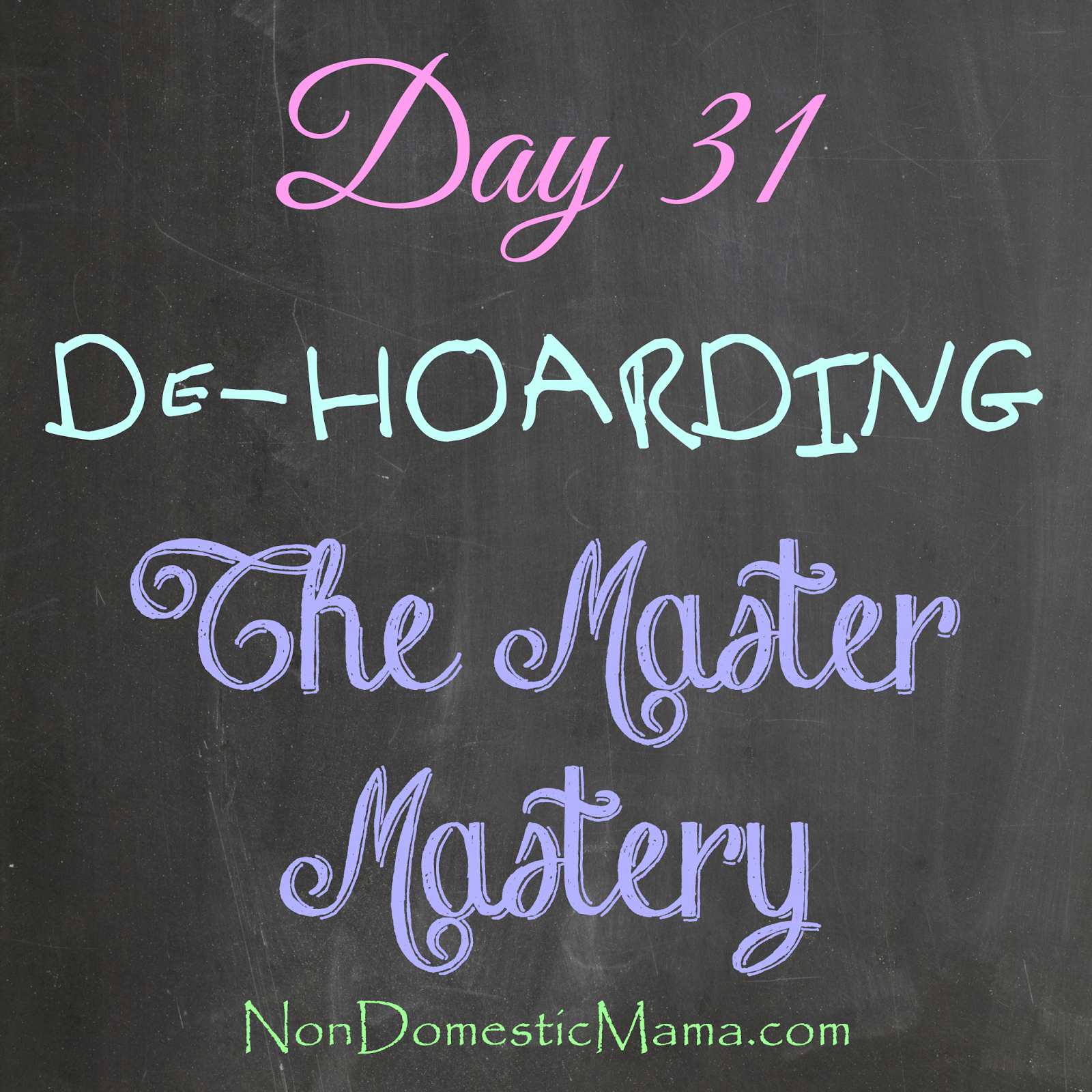{Day 31} Mastery - 31 Days of De-Hoarding #write31days #dehoarding